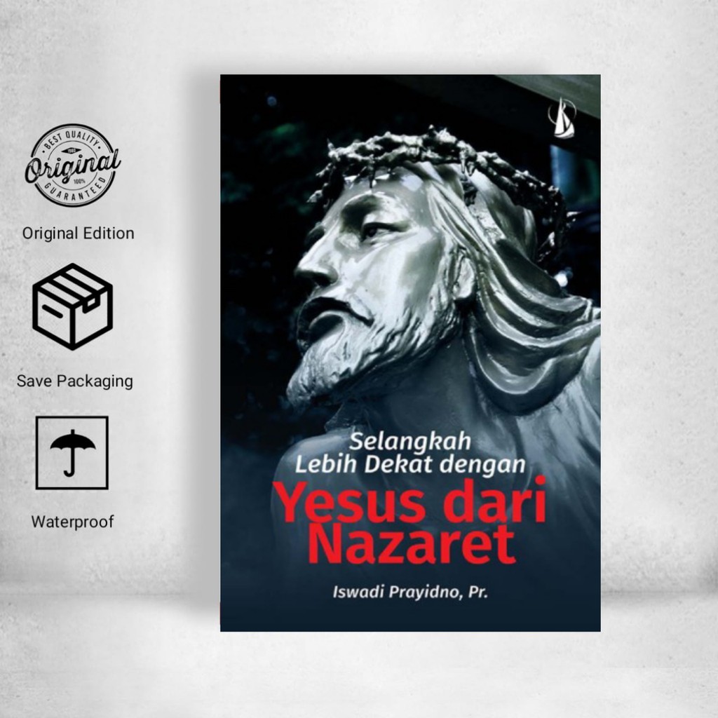 Jual Selangkah Lebih Dekat Dengan Yesus Dari Nazaret - Iswadi Prayidno ...