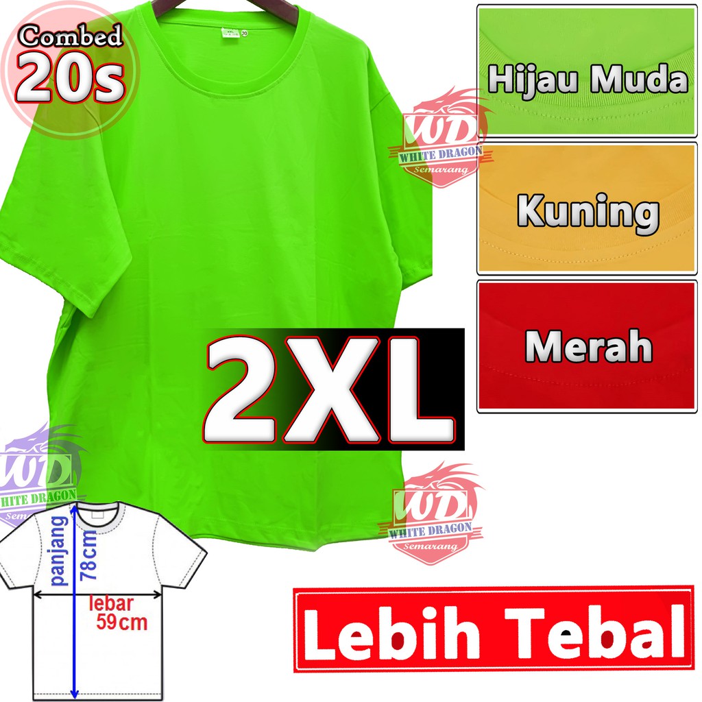 Kaos Big Size 2XL Combed 20S Lebar 59cm Panjang 78cm Kaos Polos Bigsize JUMBO