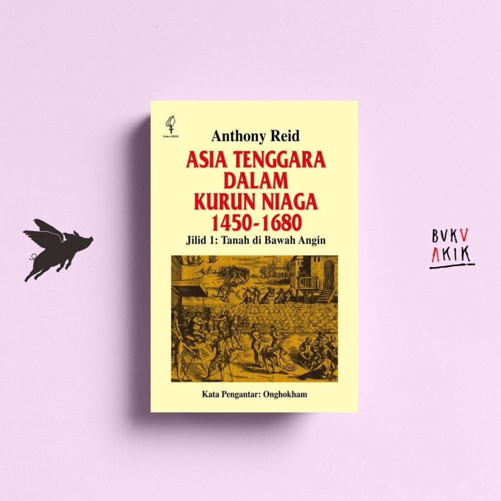 Asia Tenggara Dalam Kurun Niaga 1450 - 1680 jilid 1 - Anthony Reid