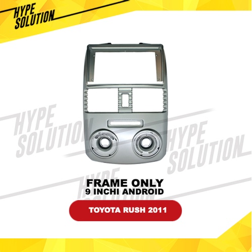 Frame Headunit android 9 inchi RUSH 2011