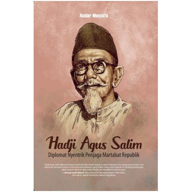 HADJI AGUS SALIM DIPLOMAT NYENTRIK PENJAGA MARTABAT REPUBLIK
