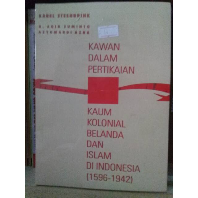 Kawan Dalam Pertikaian Kaum Kolonial Belanda dan Islam - Karel Steenbrink