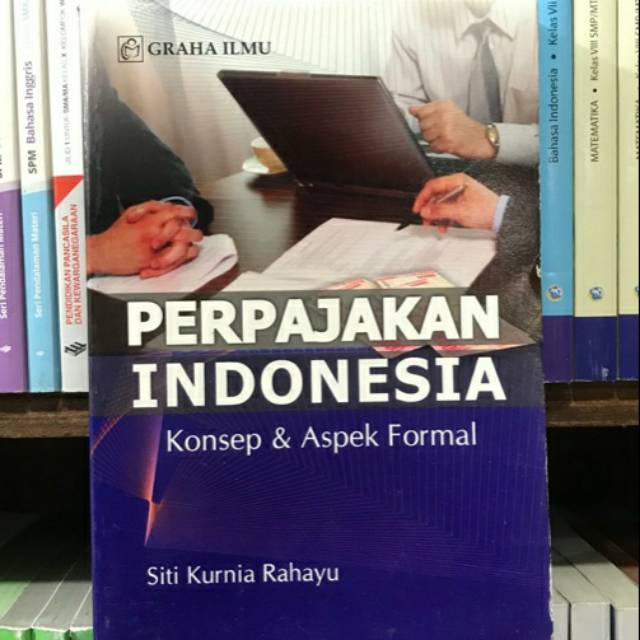 

BUKU PERPAJAKAN INDONESIA KONSEP & ASPEK FORMAL SITI KURNIA RAHAYU