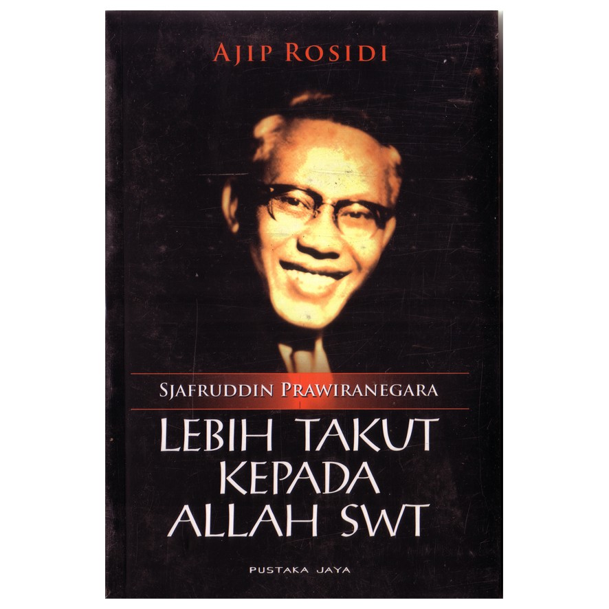 Sjafruddin Prawiranegara Lebih Takut kepada Allah - Ajip Rosidi