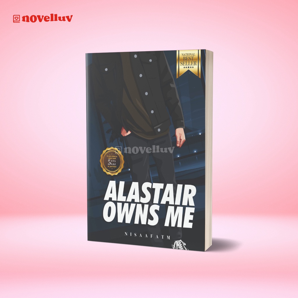Novel Alastair Owns Me by Nisaafatm Novel Wattpad Novel Romance