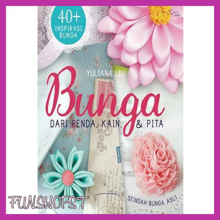 

BUKU KETERAMPILAN KERAJINAN TANGAN : BUNGA DARI RENDA KAIN DAN PITA