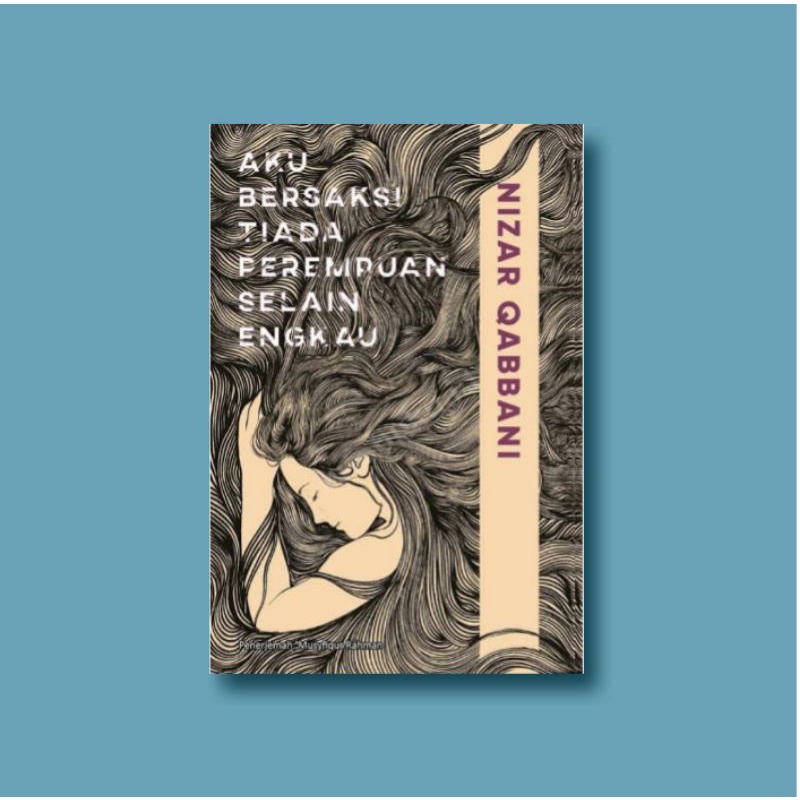 Aku bersaksi tiada perempuan selain engkau nizar qabbani