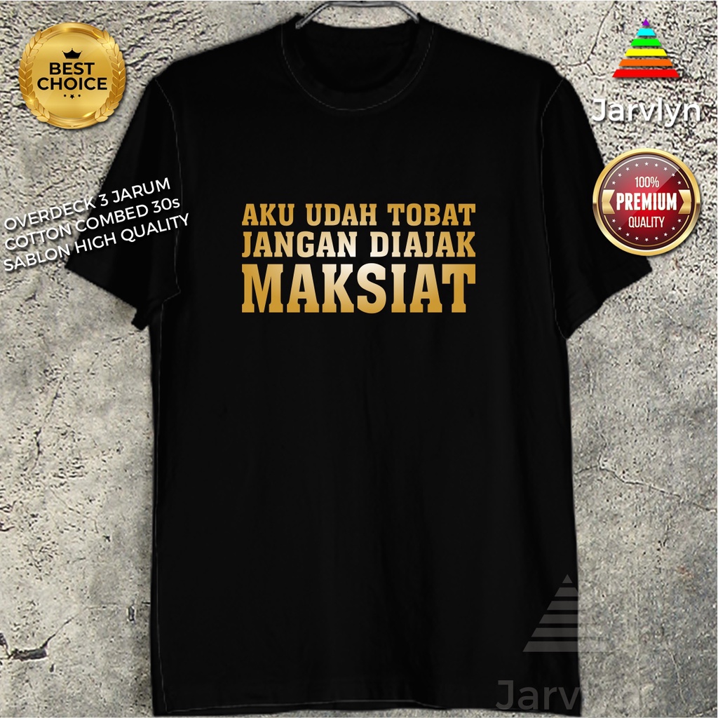 KAOS AKU UDAH TOBAT JANGAN DIAJAK MAKSIAT BAJU KAOS PRIA DISTRO KEREN KAOS SABLON GOLD PREMIUM TERBA