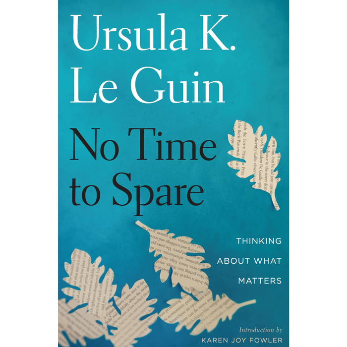 Novel Buku - No Time to Spare Thinking About What Matters by Guin Ursula K Le