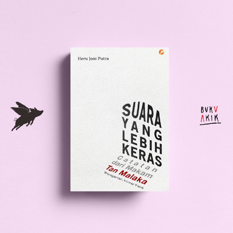 Suara yang Lebih Keras:Catatan dari Makam Tan Malaka - Heru Joni Putra