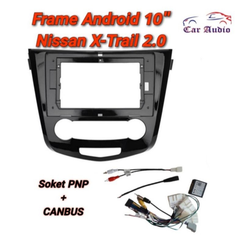 Frame Android + CANBUS Xtrail 2.0 Frame Head Unit Android 10 inch Xtrail