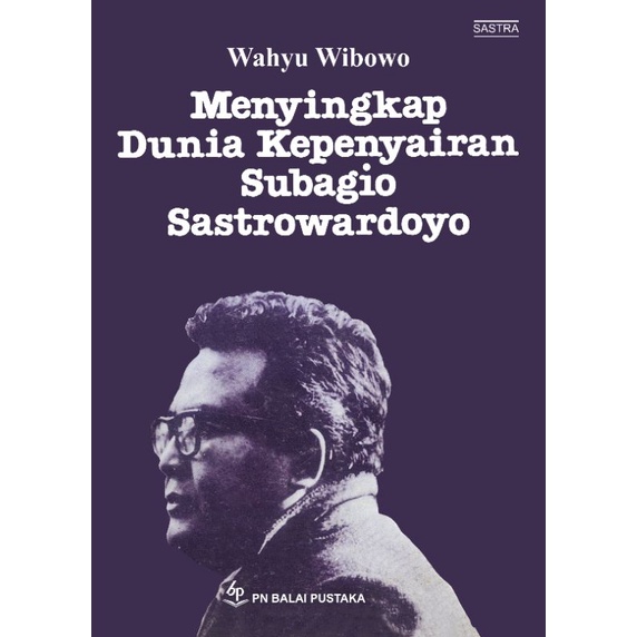 Menyingkap Dunia Kepenyairan Subagio Sastrowardoyo Wahyu Wibowo Esai