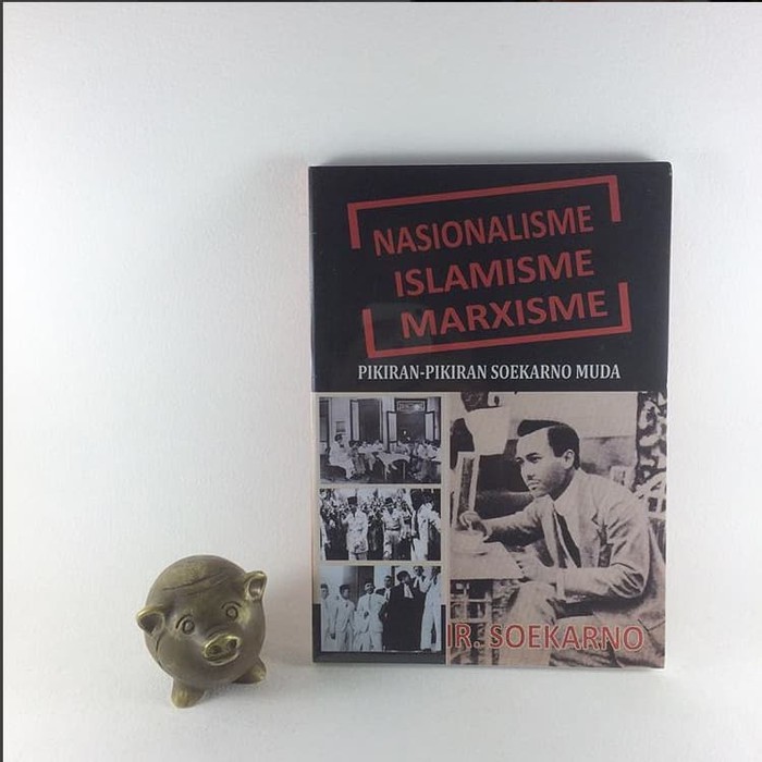 Nasionalisme, Islamisme Dan Marxisme; Pikiran-pikiran Soekarno Muda - Ir. Soekarno