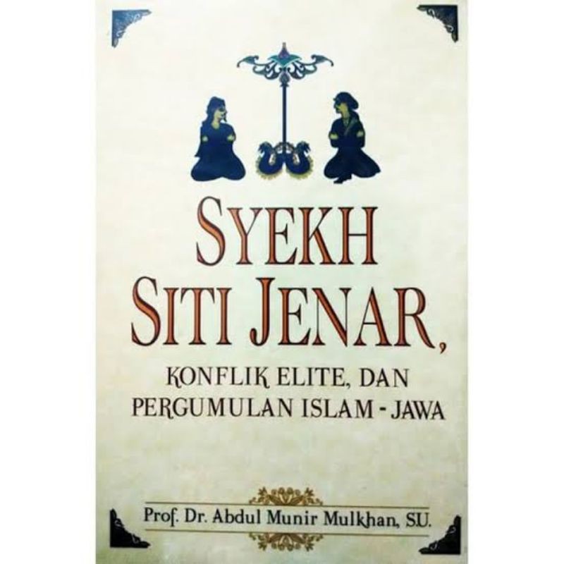 Syekh Siti Jenar: Konflik Elite dan Pergumulan Islam-Jawa