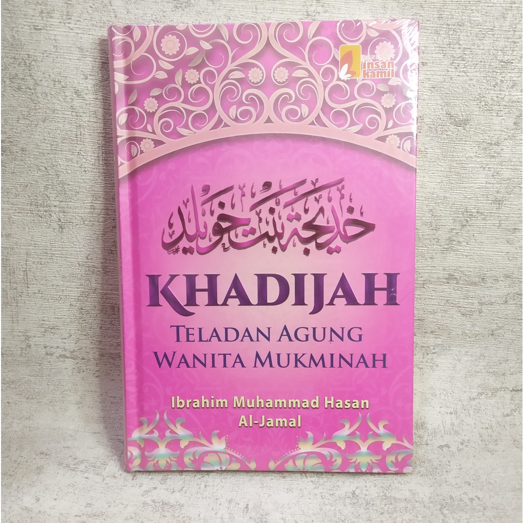 KHADIJAH TELADAN AGUNG WANITA MUKMINAH - Insan Kamil  - Ibrahim Muhammad Hasan Al-Jamal