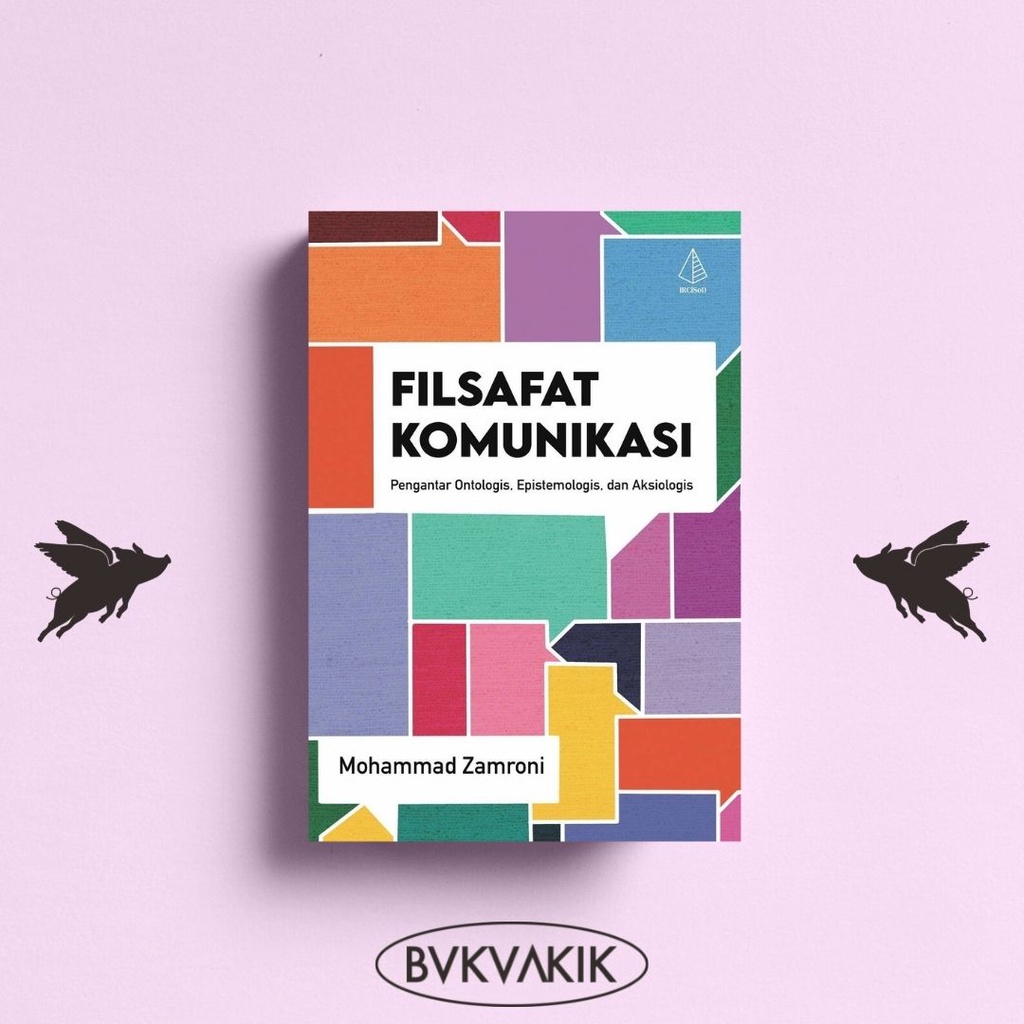 Filsafat Komunikasi; Pengantar Ontologis, Epistemologis, dan Aksiologis