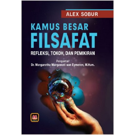 Buku Kamus Besar Filsafat Refleksi Tokoh dan Pemikiran Alex Sobur