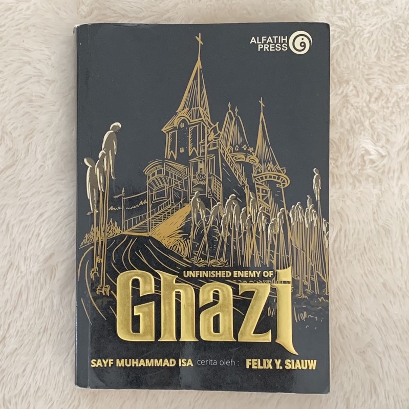 Buku Felix Y. Siauw : Unfinished Enemy of Ghazi (PRELOVED)