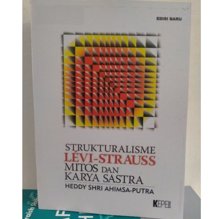 Strukturalisme Levi-Strauss; Mitos dan Karya Sastra - Heddy Shri Ahimsa Putra