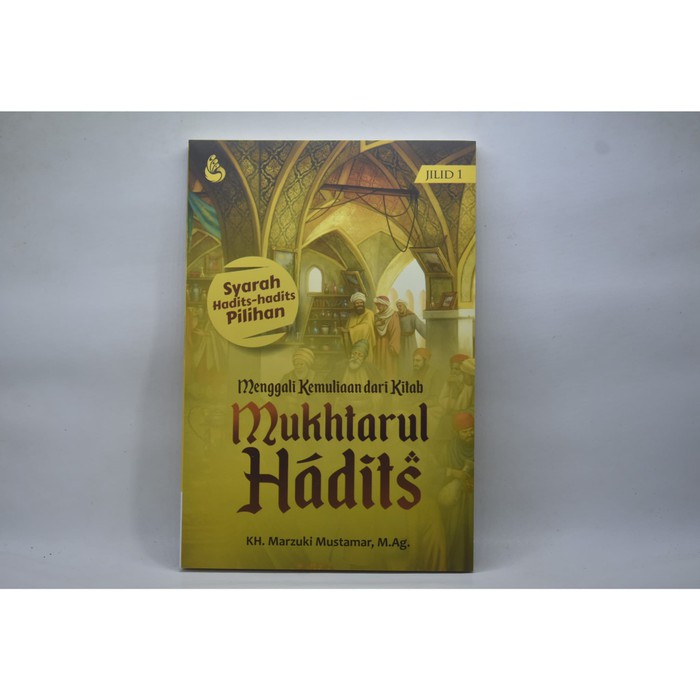 INTRANS PUBLISHING - Menggali Kemuliaan dari Kitab Mukhtarul Hadits Jilid 1 karya Marzuki Mustamar