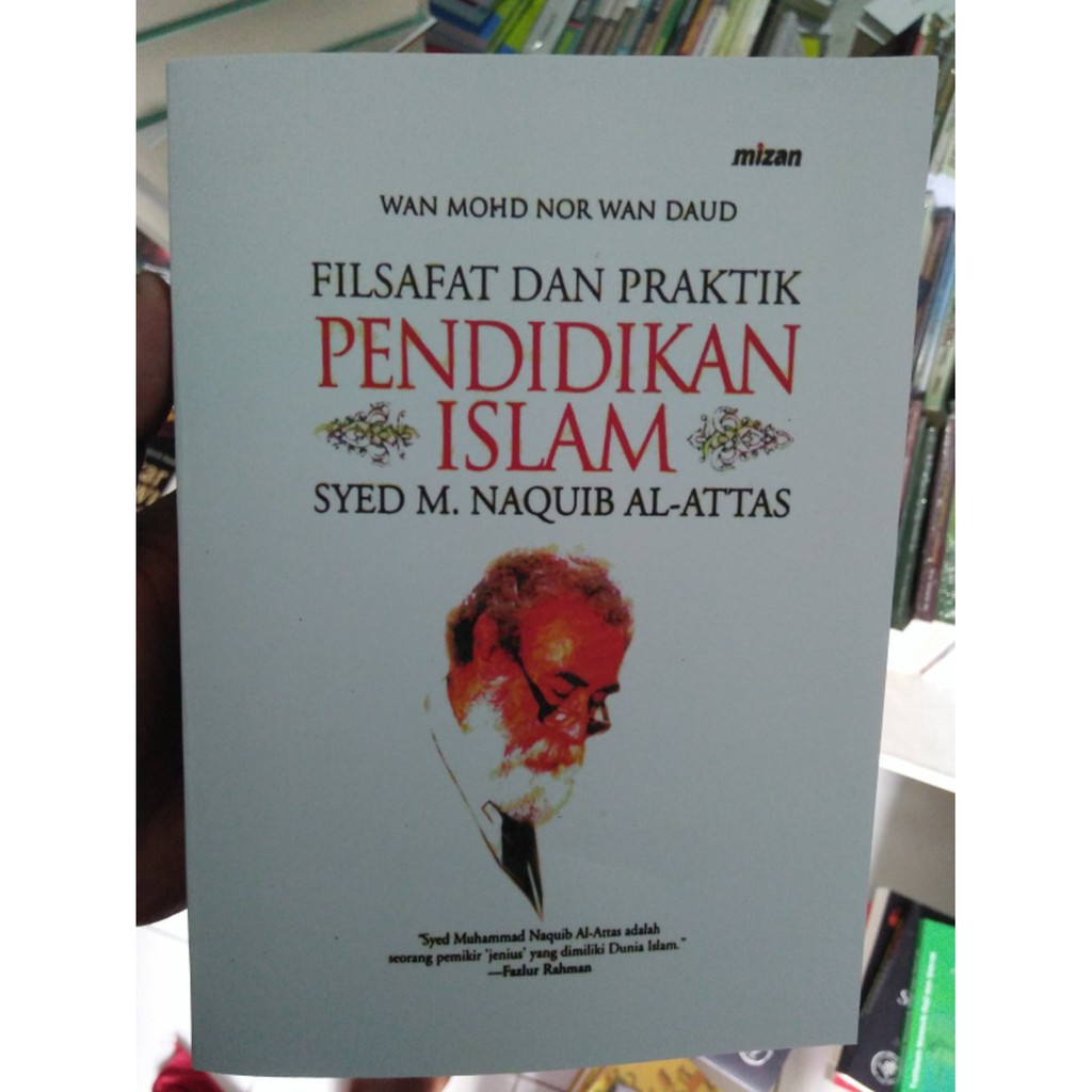 BUKU FILSAFAT DAN PRAKTIK PENDIDIKAN ISLAM SYED M. NAQUIB ...