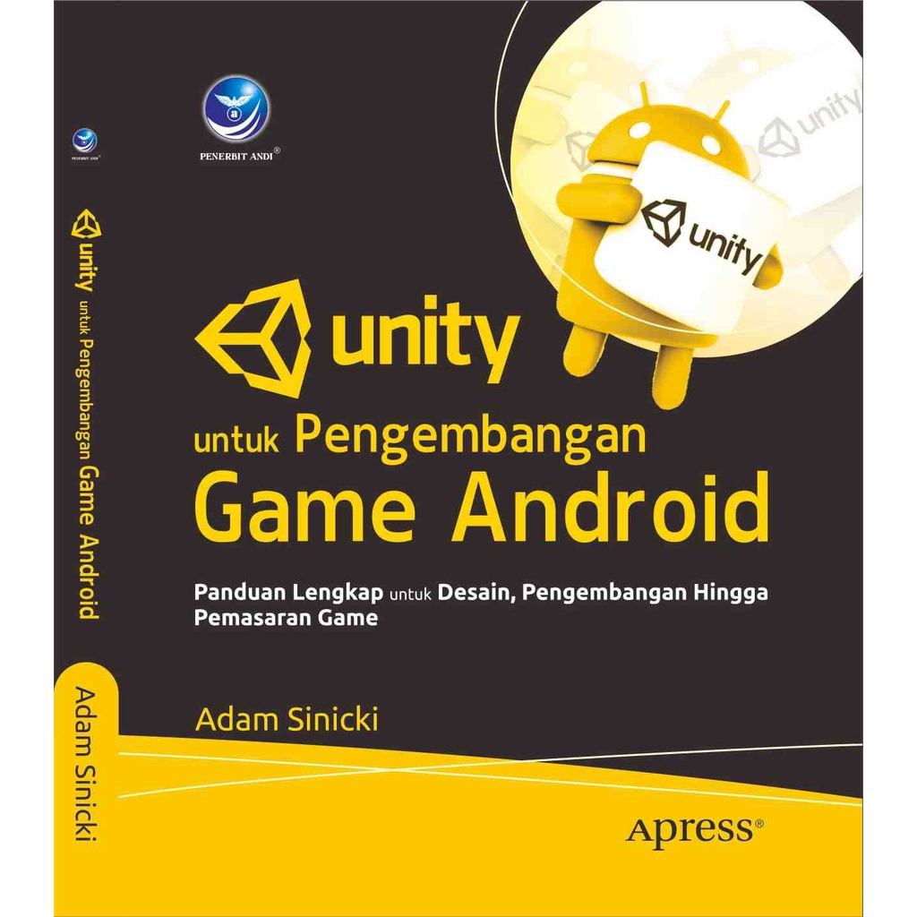 

Buku Unity Untuk Pengembangan Game Android : Panduan Lengkap Untuk Desain, Pengembangan Gingga Pemasaran Game - Adam Sinicki