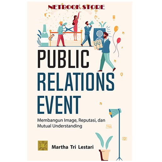 PUBLIC RELATIONS EVENT MEMBANGUN IMAGE, REPUTASI DAN MUTUAL UNDERSTANDING