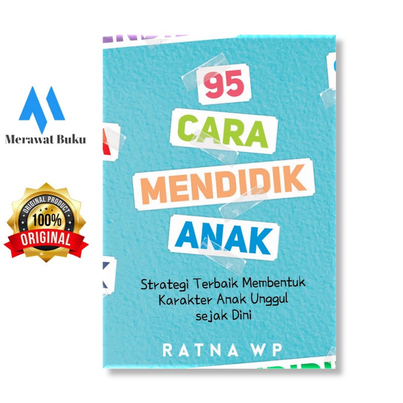 95 Cara Mendidik Anak: Strategi Terbaik Membentuk Karakter Anak Unggul Sejak Dini
