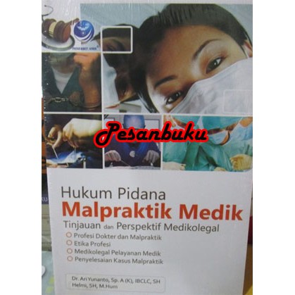 Buku hukum pidana malpraktik medik Dr. Ari Yunanto, Sp.A (K), IBCLC,SH dan Helmi, SH, M.Hum