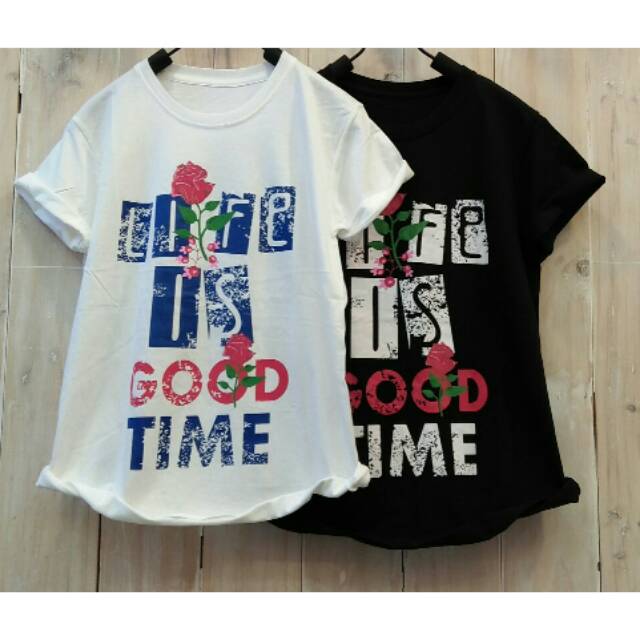 TSHIRT/KAOS/OBLONG LIFE IS GOOD TIME