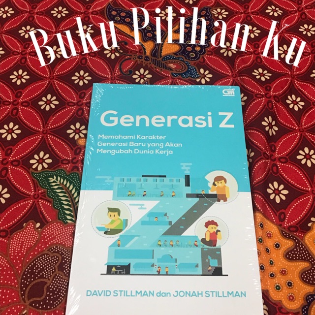 Generasi Z: Memahami Karakter Generasi Baru yang Akan Mengubah Dunia Kerja