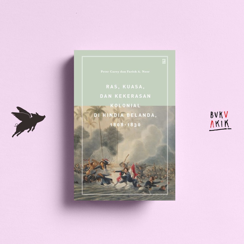 Ras, Kuasa, dan Kekerasan Kolonial di Hindia Belanda - Peter Carey, Farish A. Noor