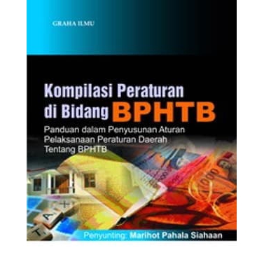 

Buku Kompilasi Peraturan di Bidang BPHTB - Marihot Pahala Siahaan