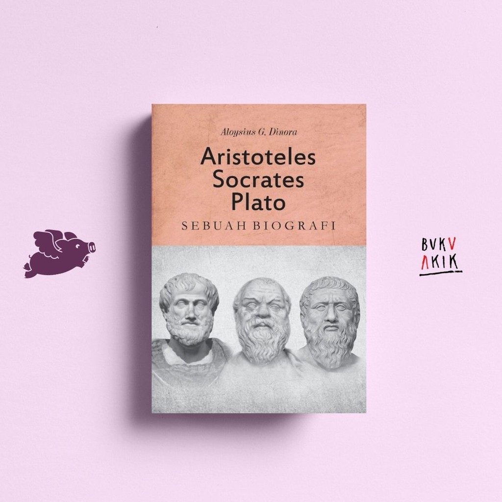 ARISTOTELES SOCRATES PLATO - Aloysius G D &amp; Sholahuddin A