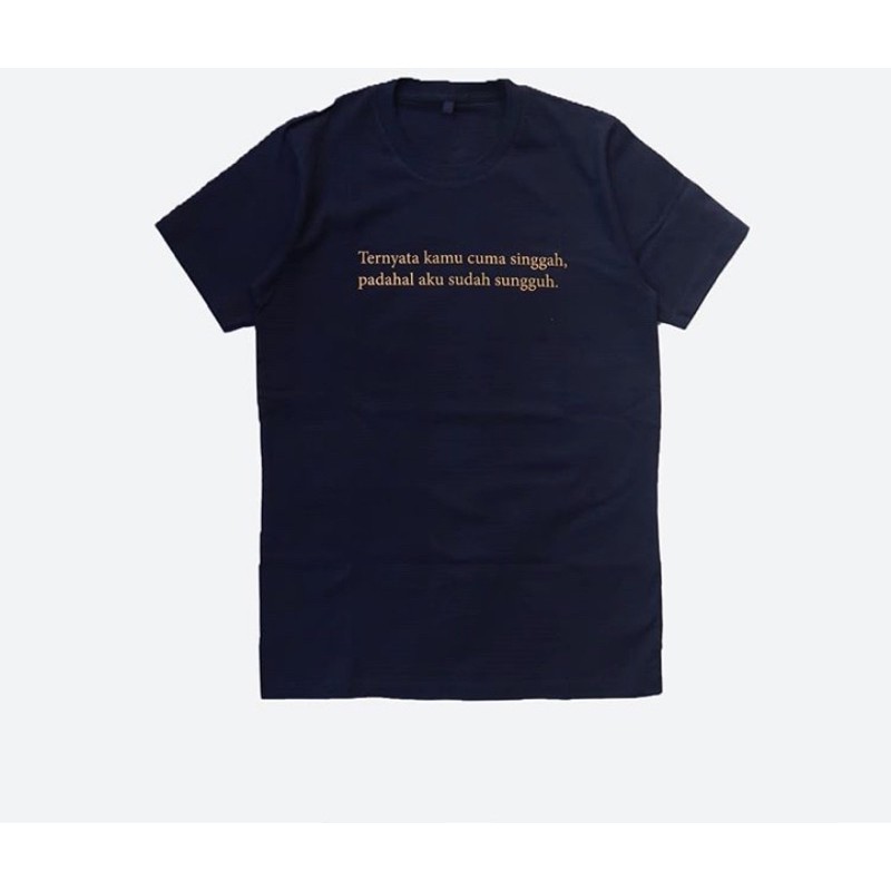 BAJU KAOS TSHIRT PRIA WANITA KATA KATA LUCU TERNYATA KAMU CUMA SINGGAH PADAHAL AKU SUDAH SUNGGUH