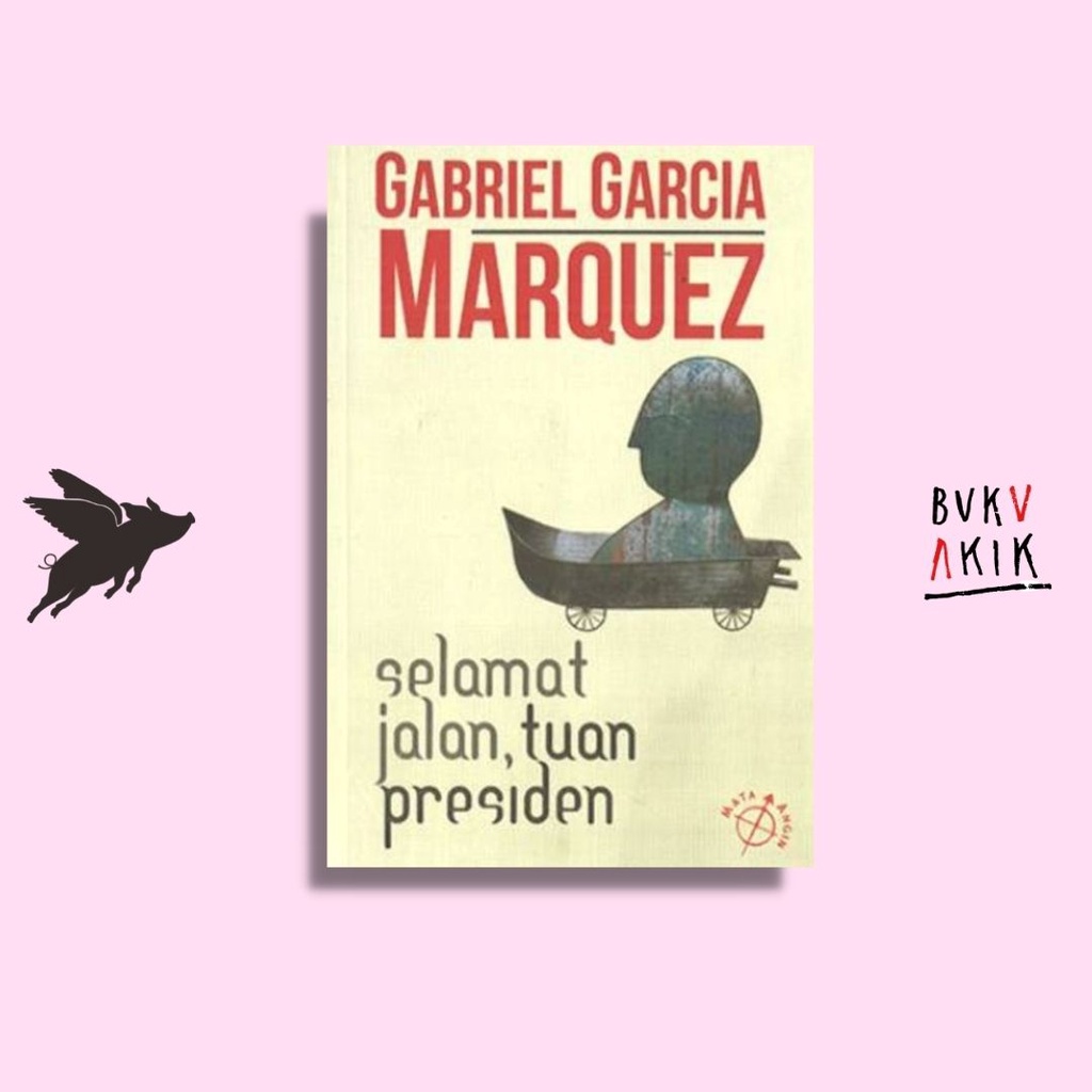 Selamat Jalan Tuan Presiden - Gabriel Garcia Marquez