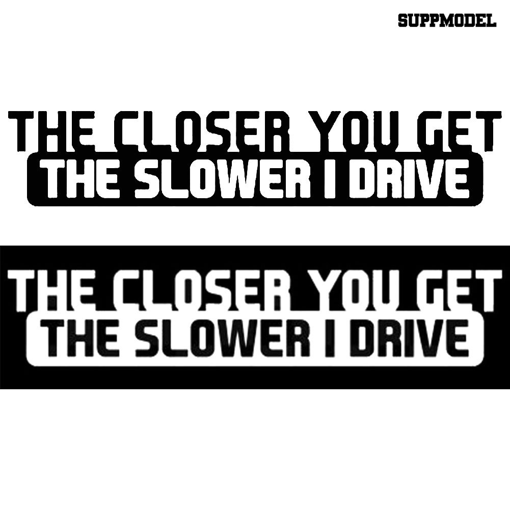 Stiker Mobil Motif Tulisan The Closer You Get The Slower I Drive Untuk Dekorasi Exterior