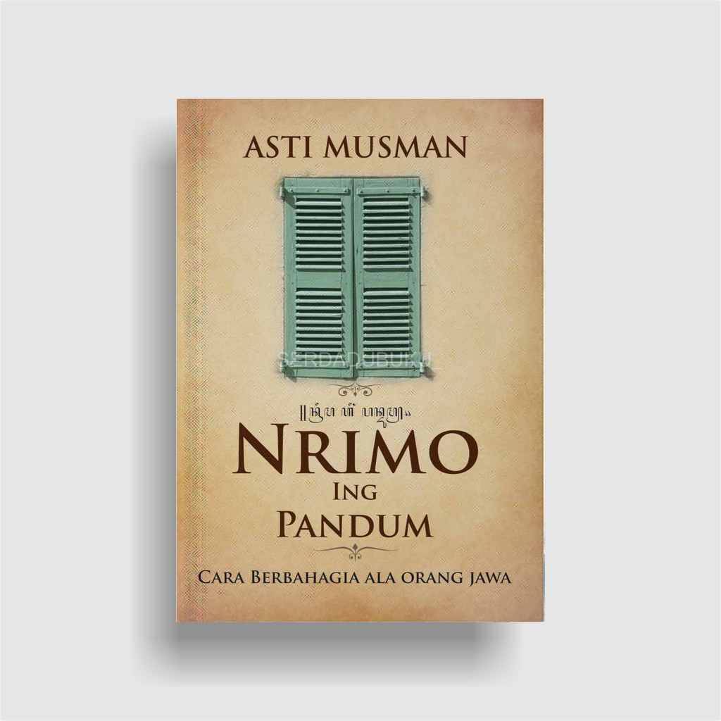 Nrimo Ing Pandum: Cara Berbahagia Ala Orang Jawa - Asti Musman