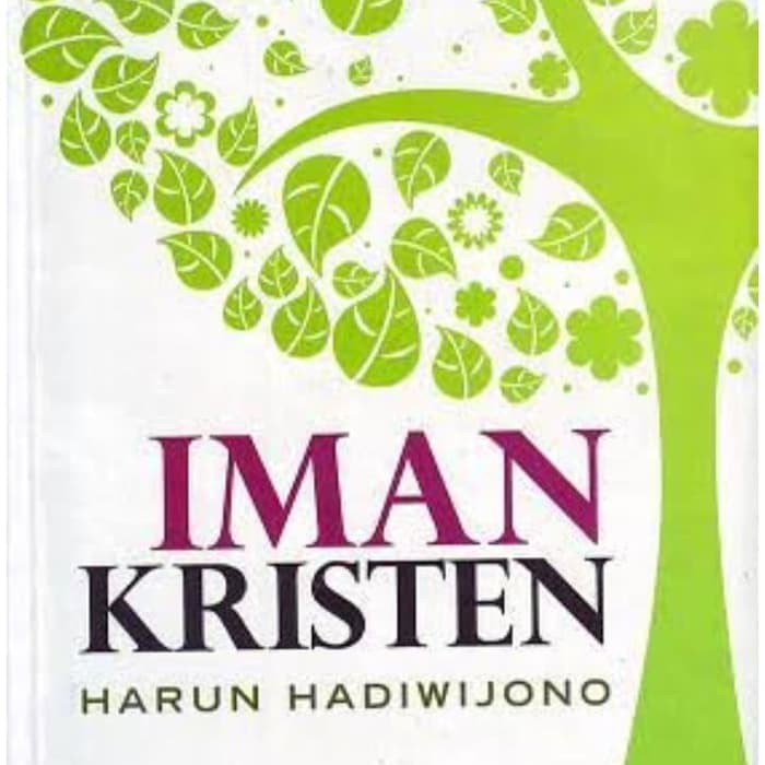 Buku Teologi Kristen - IMAN KRISTEN - Buku Dogmatika Ajaran Kristen