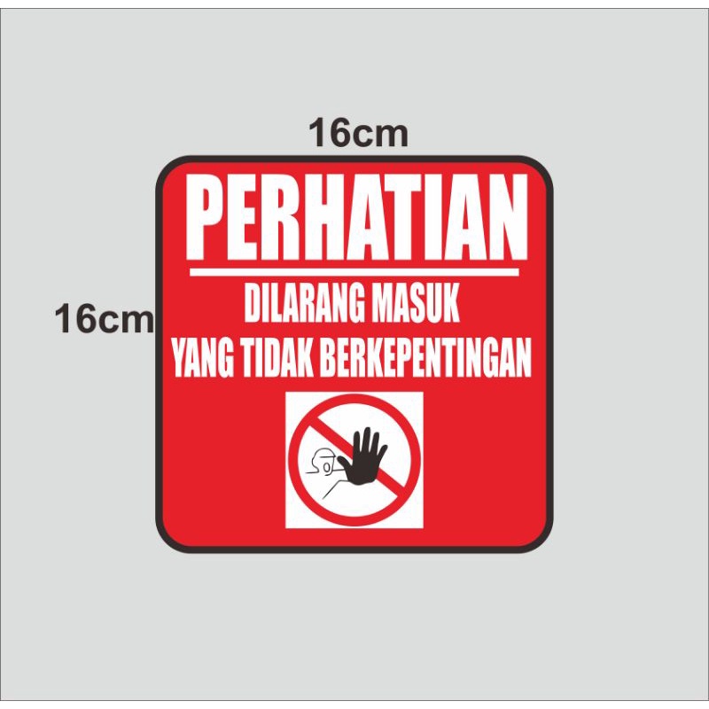 

stiker perhatian dilarang masuk yang tidak berkepentingan ukuran 16 x 16 cm