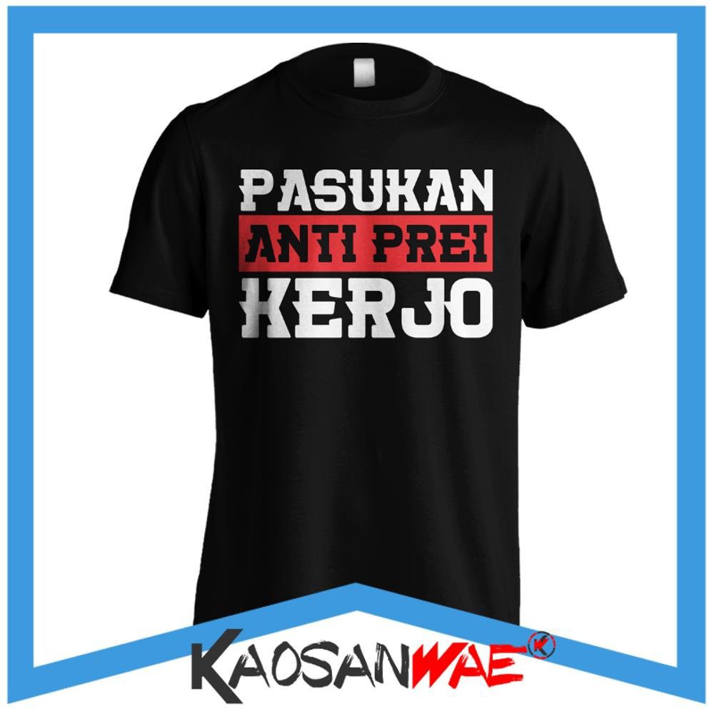 Kaos Kata Kata Lucu Pasukan Anti Prei Kerjo Anti Libur Tshirt