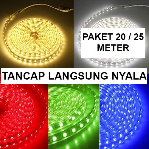 PAKET 20 / 25 METER LAMPU LED STRIP 5050 PLUS SOCKET AC 220V / LANGSUNG NYALA DAN PASANG TANPA RIBET PUTIH / MERAH / BIRU / HIJAU / ICE BLUE / UNGU / PINK / WARM WHITE MURAH PROMO CUCI GUDANG