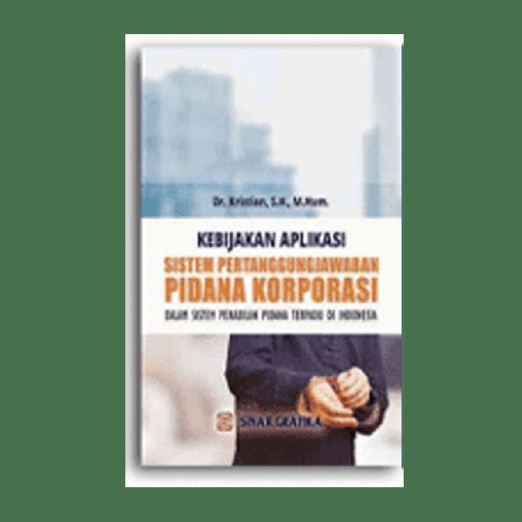 Buku Kebijakan Aplikasi Sistem Pertanggungjawaban Pidana Korporasi dalam Sistem Peradilan Pidana