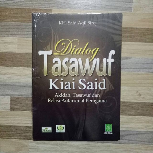Dialog Tasawuf Kiai Said Akidah Tasawuf dan Relasi Antarumat Beragama - KH. Said Aqil Siroj
