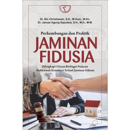 PERKEMBANGAN DAN PRAKTIK JAMINAN FIDUSIA DILENGKAPI ULASAN BERBAGAI PUTUSAN MAHKAMAH KONSTITUSI TERK