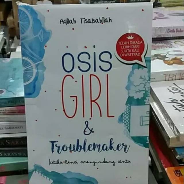 NOVEL OSIS GIRL & TROUBLEMAKERKertas : BookpaperPengarang	: AQILAH TISALSABILAH