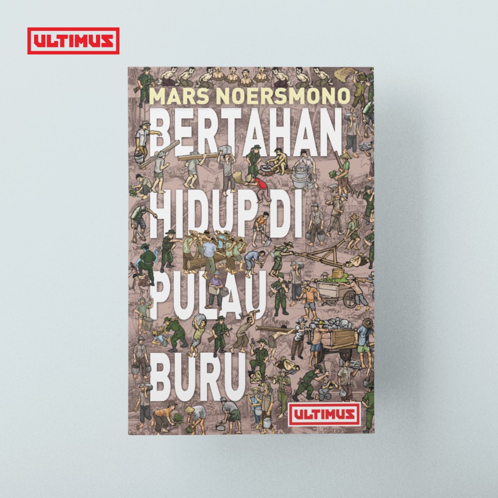 BERTAHAN HIDUP DI PULAU BURU: memoar Mars Noersmono; Penerbit ULTIMUS