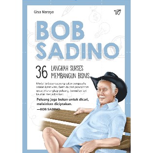 BOB SADINO 36 LANGKAH SUKSES MEMBANGUN BISNIS - Gisa Naraya