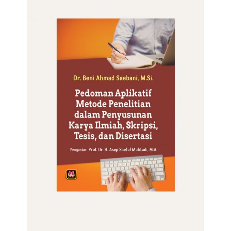 

Buku Pedoman Aplikatif Metode Penelitian Dalam Penyusunan Karya Ilmiah, Skripsi, Tesis Dan Disertasi