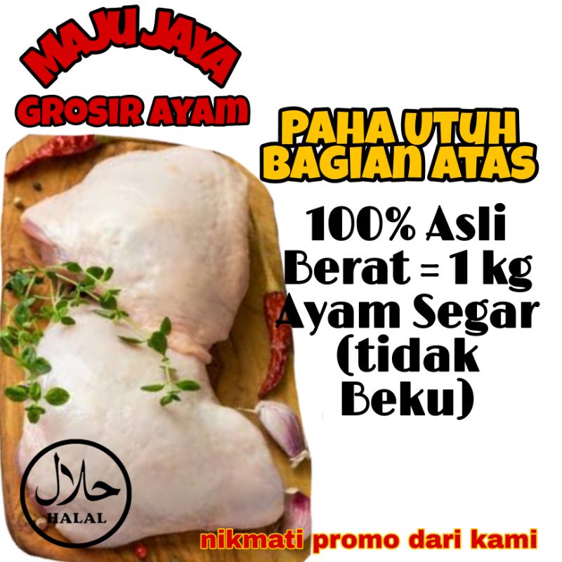 PAHA UTUH BAGIAN ATAS DENGAN TULANG 1KG / PAHA BERSIH / FRESH SEGAR / MURAH BERKUALITAS